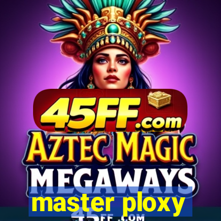 master ploxy